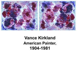 Vance Kirkland American Painter,  1904-1981 Vance Kirkland Dots - Dots and more dots • His earliest dotted paintings of 1963-66 were created by dropping.