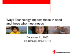 Ways Technology impacts those in need and those who meet needs  December 11, 2006 Ed Granger-Happ, CTO.