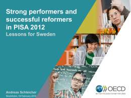 Strong performers and successful reformers in PISA 2012 OECD LessonsEMPLOYER for Sweden BRAND Playbook  Andreas Schleicher Stockholm, 18 February 2014