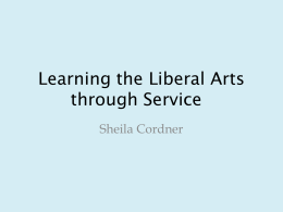 Learning the Liberal Arts through Service Sheila Cordner Service Project Goals 1 - To gain a new perspective of your study of literature. 2 -