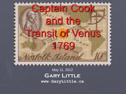 Captain Cook and the Transit of VenusMay 11, 2012  Gary Little www.GaryLittle.ca James Cook 1728-1779       Entered Royal Navy 1755 Served in North America during Seven Years War with.