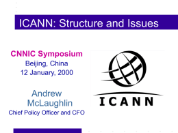 ICANN: Structure and Issues CNNIC Symposium Beijing, China 12 January, 2000  Andrew McLaughlin Chief Policy Officer and CFO.