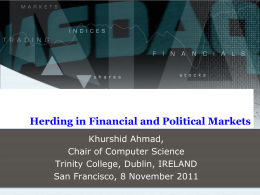 Herding in Financial and Political Markets Khurshid Ahmad, Chair of Computer Science Trinity College, Dublin, IRELAND San Francisco, 8 November 2011