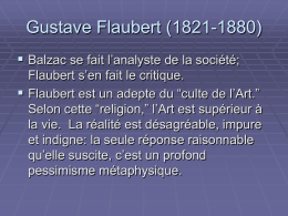 Gustave Flaubert (1821-1880)  Balzac se fait l’analyste de la société; Flaubert s’en fait le critique.  Flaubert est un adepte du “culte.