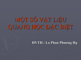 MỘT SỐ VẬT LiỆU QUANG HỌC ĐẶC BiỆT HVTH : La Phan Phương Hạ.