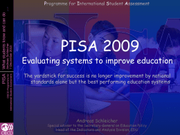 PISA  Andreas Schleicher 7 December 2010 OECD Programme for International Student Assessment  What students know and can do  Programme for International Student Assessment  PISA 2009  Evaluating systems to.