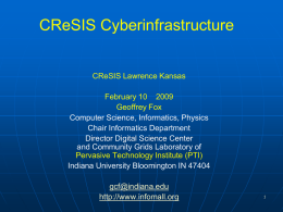 CReSIS Cyberinfrastructure CReSIS Lawrence Kansas February 10 2009 Geoffrey Fox Computer Science, Informatics, Physics Chair Informatics Department Director Digital Science Center and Community Grids Laboratory of Pervasive Technology.