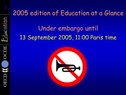 1  2005 edition of Education at a Glance Under embargo until 13 September 2005, 11:00 Paris time.