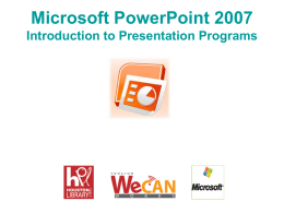 Microsoft PowerPoint 2007 Introduction to Presentation Programs Presentation ProgramsObjectives After completing this lesson, you will be able to:  Identify the basic functionalities.