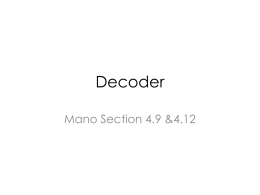 Decoder Mano Section 4.9 &4.12 Schedule 2/17 Monday  Decoder  2/19 Wednesday  Encoder (hw3 is assigned)  L  2/20 Thursday  Decoder Experiment  2/24 Monday  MUX/Three state (data flow versus behavioral)  2/26 Wednesday  Catch-up (hw3