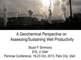 A Geochemical Perspective on Assessing/Sustaining Well Productivity Stuart F Simmons EGI, U Utah Penrose Conference, 19-23 Oct, 2013, Park City, Utah.