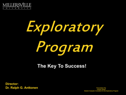 Exploratory Program The Key To Success!  Director: Dr. Ralph G. Anttonen  Presentation By: Charles Garber Student Computer Consultant for the Exploratory Program.