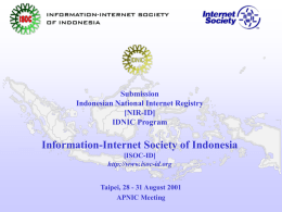 Submission Indonesian National Internet Registry [NIR-ID] IDNIC Program  Information-Internet Society of Indonesia [ISOC-ID] http://www.isoc-id.org Taipei, 28 - 31 August 2001 APNIC Meeting.