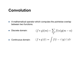 Convolution   A mathematical operator which computes the pointwise overlap between two functions.    Discrete domain:    Continuous domain: