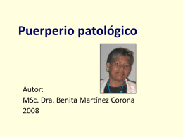 Puerperio patológico  Autor: MSc. Dra. Benita Martínez Corona Objetivo del aprendizaje • Explicar el concepto de puerperio patológico, fundamentar la fisiopatología de los cambios que.