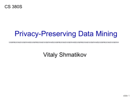CS 380S  Privacy-Preserving Data Mining Vitaly Shmatikov  slide 1 Reading Assignment Evfimievski, Gehrke, Srikant.