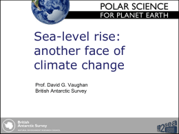 Sea-level rise: another face of climate change Prof. David G. Vaughan British Antarctic Survey.