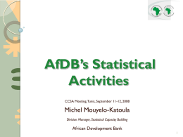 AfDB’s Statistical Activities CCSA Meeting, Tunis, September 11-12, 2008  Michel Mouyelo-Katoula Division Manager, Statistical Capacity Building  African Development Bank.