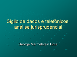 Sigilo de dados e telefônicos: análise jurisprudencial  George Marmelstein Lima Quebra de sigilo  CF: Art.
