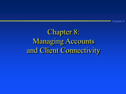 Chapter 8  Chapter 8: Managing Accounts and Client Connectivity Learning Objectives Chapter 8      Establish account naming conventions Configure account security policies Create and manage accounts, including setting up.
