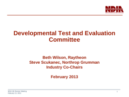 Developmental Test and Evaluation Committee Beth Wilson, Raytheon Steve Scukanec, Northrop Grumman Industry Co-Chairs February 2013  NDIA SE Division Meeting February 13, 2013