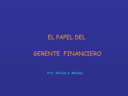 EL PAPEL DEL GERENTE FINANCIERO Prof. William A. Méndez Funciones Repetitivas 1. La consecución de fondos para operar, al menor costo posible y.