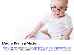 Making Reading Matter @RealGeoffBarton Downloaded at www.geoffbarton.co.uk  www.blog.geoffbarton.co.uk  Festival of Education  18 June 2015  NB: Don’t Call it.