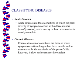 CLASSIFYING DISEASES   Acute Diseases • Acute diseases are those conditions in which the peak severity of symptoms occurs within three months (usually sooner), and.
