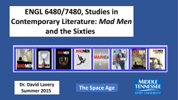 ENGL 6480/7480, Studies in Contemporary Literature: Mad Men and the Sixties  Dr. David Lavery Summer 2015  The Space Age.
