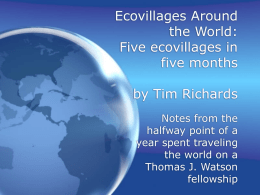 Ecovillages Around the World: Five ecovillages in five months by Tim Richards Notes from the halfway point of a year spent traveling the world on a Thomas J.