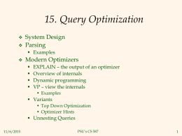 15. Query Optimization     System Design Parsing  Examples    Modern Optimizers      EXPLAIN – the output of an optimizer Overview of internals Dynamic programming VP – view the internals • Examples  