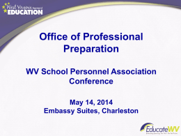 Office of Professional Preparation WV School Personnel Association Conference May 14, 2014 Embassy Suites, Charleston.