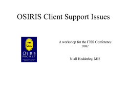 OSIRIS Client Support Issues  A workshop for the ITSS Conference Niall Hedderley, MIS.