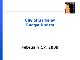City of Berkeley Budget Update  February 17, 2009 Unknown State & Federal Impacts   State budget unknown -$17B FY 2009 -$25B FY 2010 -$42B Deficit (23% of budget!)    Federal.