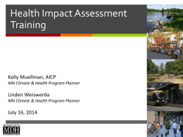 Health Impact Assessment Training    Kelly Muellman, AICP MN Climate & Health Program Planner  Linden Weiswerda MN Climate & Health Program Planner  July 16, 2014