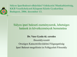 Súlyos Iparibaleset-elhárítási Védekezési Munkabizottság, KKB Veszélyhelyzeti Központ Közös Gyakorlása Budapest, 2006. december 13.  Súlyos ipari baleseti eseménysorok, lehetséges hatások és következmények bemutatása Dr.
