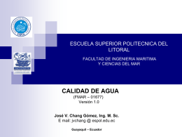 ESCUELA SUPERIOR POLITECNICA DEL LITORAL FACULTAD DE INGENIERIA MARITIMA Y CIENCIAS DEL MAR  CALIDAD DE AGUA (FMAR – 01677) Versión 1.0 José V.