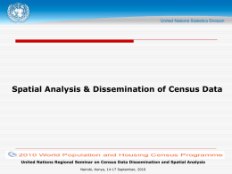 Spatial Analysis & Dissemination of Census Data  United Nations Regional Seminar on Census Data Dissemination and Spatial Analysis Nairobi, Kenya, 14-17 September,