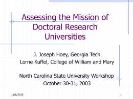Assessing the Mission of Doctoral Research Universities J. Joseph Hoey, Georgia Tech Lorne Kuffel, College of William and Mary  North Carolina State University Workshop October 30-31,