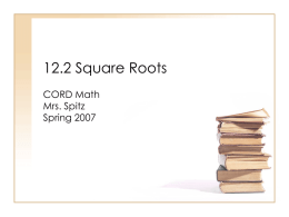 12.2 Square Roots CORD Math Mrs. Spitz Spring 2007 Objectives • Simplify rational square roots, and • find approximate values for square roots.