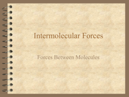 Intermolecular Forces Forces Between Molecules Intermolecular Forces  Electrical forces between molecules causing  one molecule to influence another  Heats of vaporization give a.