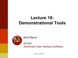 Lecture 16: Demonstrational Tools  Brad Myers  05-830 Advanced User Interface Software © 2013 - Brad Myers.