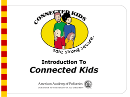 Introduction To  Connected Kids Key Goal  Connected Kids: Safe Strong Secure is an AAP program designed to support clinicians’ efforts to prevent youth violence by.