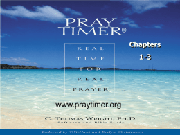 ®  Chapters 1-3  www.praytimer.org • The Bible study sessions help believers and unbelievers discover the source of effective prayer.  Chapter One Following Christ in Biblical Prayer  Even.