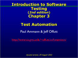 Introduction to Software Testing (2nd edition)  Chapter 3  Test Automation Paul Ammann & Jeff Offutt http://www.cs.gmu.edu/~offutt/softwaretest/  Second version, 25 August 2013