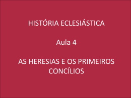 HISTÓRIA ECLESIÁSTICA Aula 4 AS HERESIAS E OS PRIMEIROS CONCÍLIOS REVISÃO DAS 3 PRIMEIRAS AULAS: