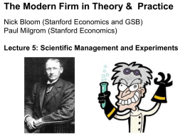The Modern Firm in Theory & Practice Nick Bloom (Stanford Economics and GSB) Paul Milgrom (Stanford Economics) Lecture 5: Scientific Management and Experiments.