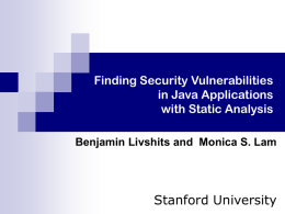 Finding Security Vulnerabilities in Java Applications with Static Analysis Benjamin Livshits and Monica S.