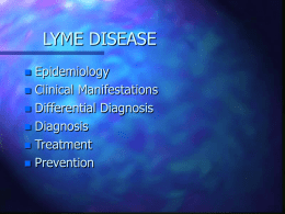 LYME DISEASE Epidemiology  Clinical Manifestations  Differential Diagnosis  Diagnosis  Treatment  Prevention  EPIDEMIOLOGY   Caused by spirochete Borrelia  burgdorferi  Transmitted by Ixodes ticks  Nymph-stage ticks feed on.