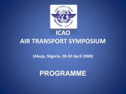 ICAO AIR TRANSPORT SYMPOSIUM (Abuja, Nigeria, 28-30 April 2008)  PROGRAMME DAY ONE  Monday, 28 April  • 09:00 Opening Session - Welcome address: Dr.